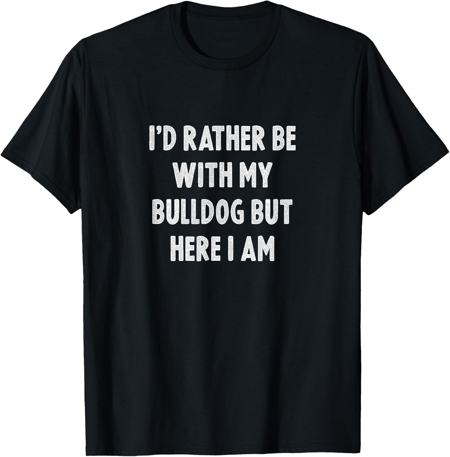 Rather Be With My Bulldog Dog Lovers Men Women Bulldog T-Shirt - T-Shirt | Black