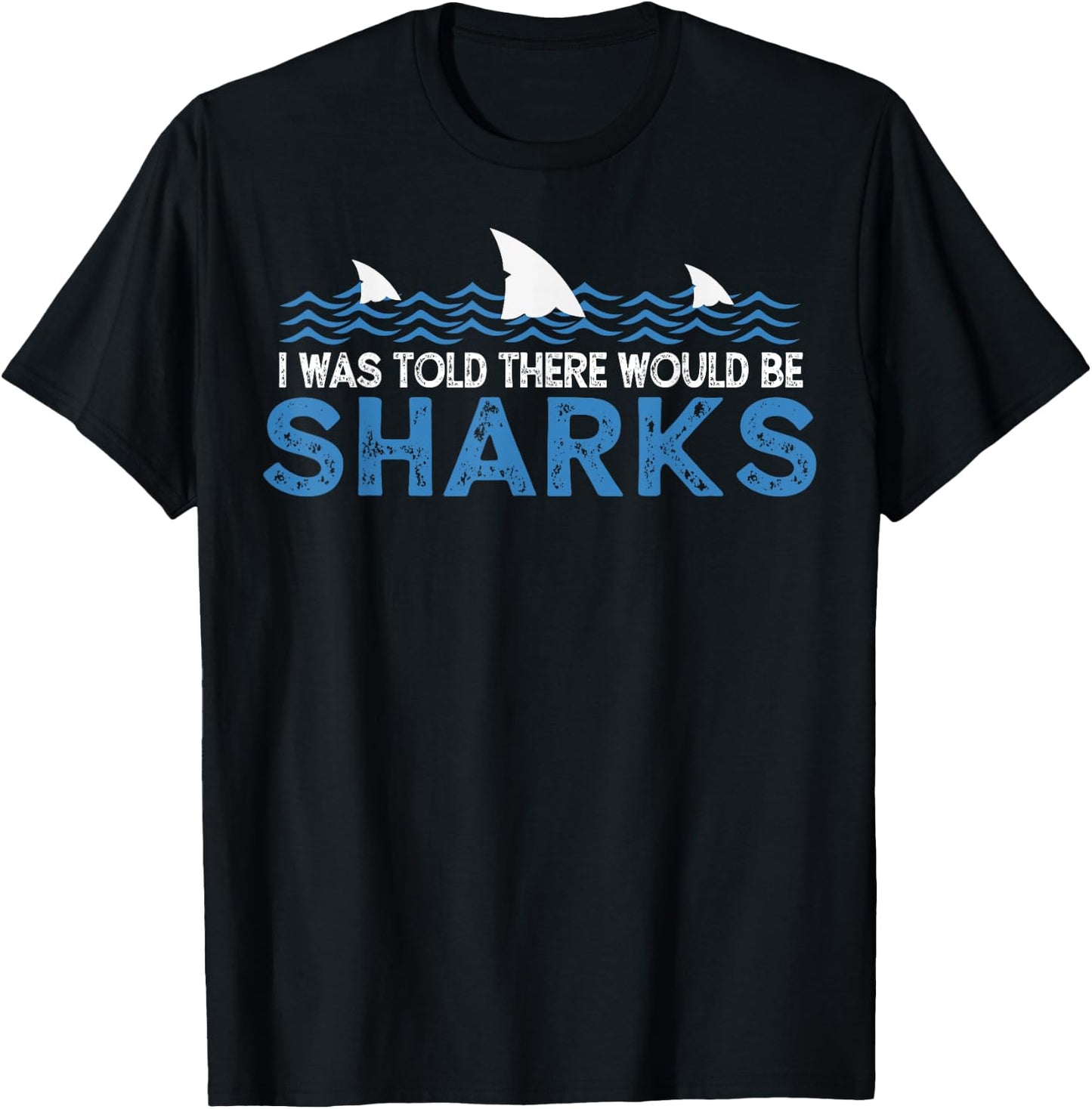 I Was Told There Would Be Sharks - Shark Lover Ocean T-Shirt - T-Shirt | Black