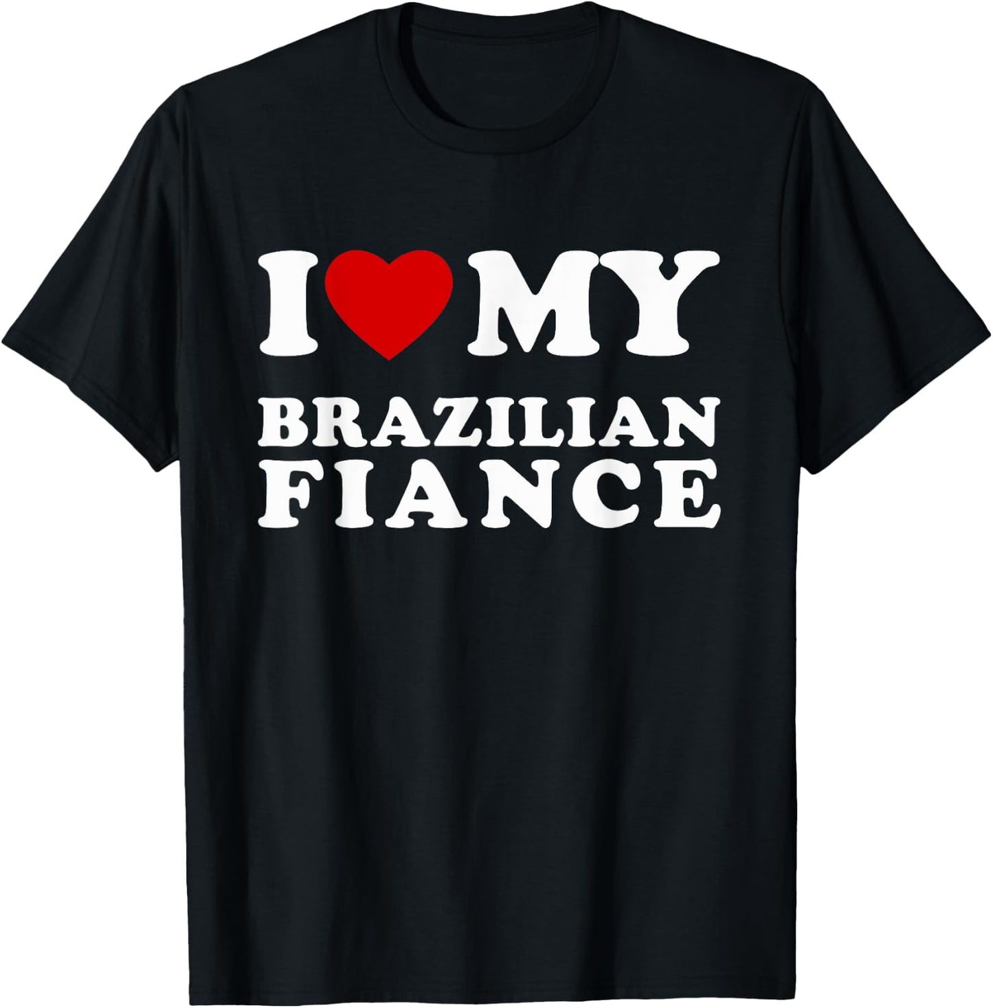 I Love My Brazilian Fiance I Heart My Brazilian Fiance T-Shirt - T-Shirt | Black