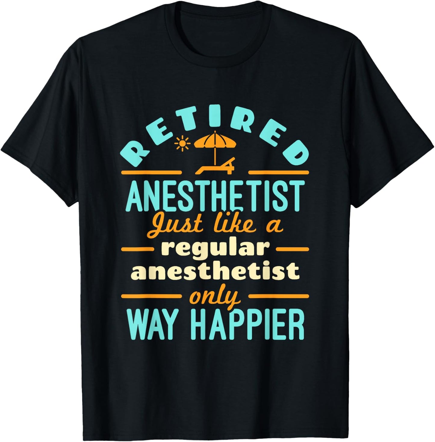 Retired Nurse Anesthetist CRNA Retirement Way Happier T-Shirt - T-Shirt | Black