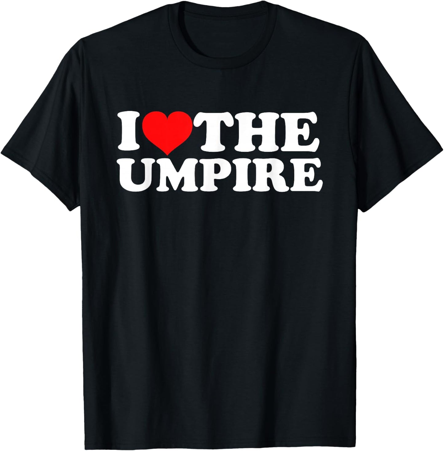 I Love The Umpire T-Shirt - T-Shirt | Black