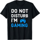 Do Not Disturb I'm Gaming Funny Video Games Gamer Lover T-Shirt - T-Shirt | Black