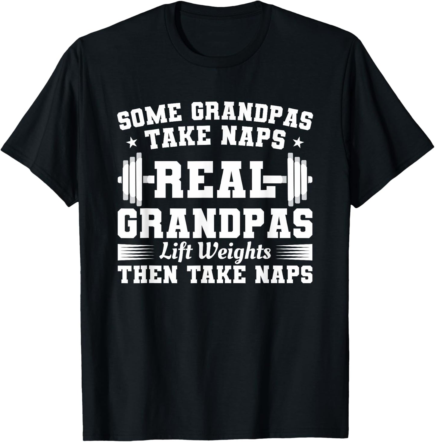 Some Grandpas Take Naps Real Grandpas Lift Weights T-Shirt - T-Shirt | Black