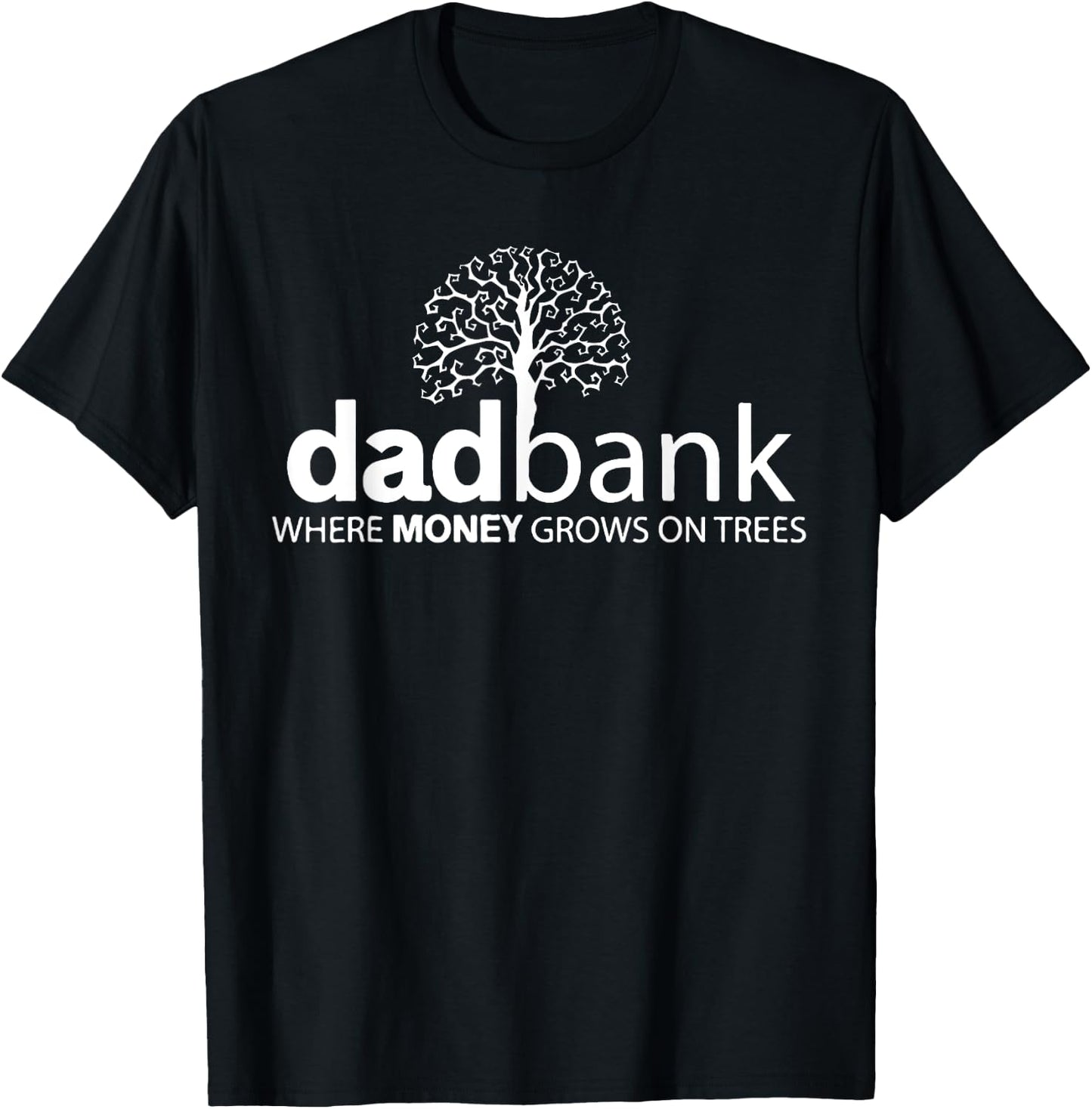 Dad Bank Where The Money Grows On Trees, New Dad T-Shirt - T-Shirt | Black