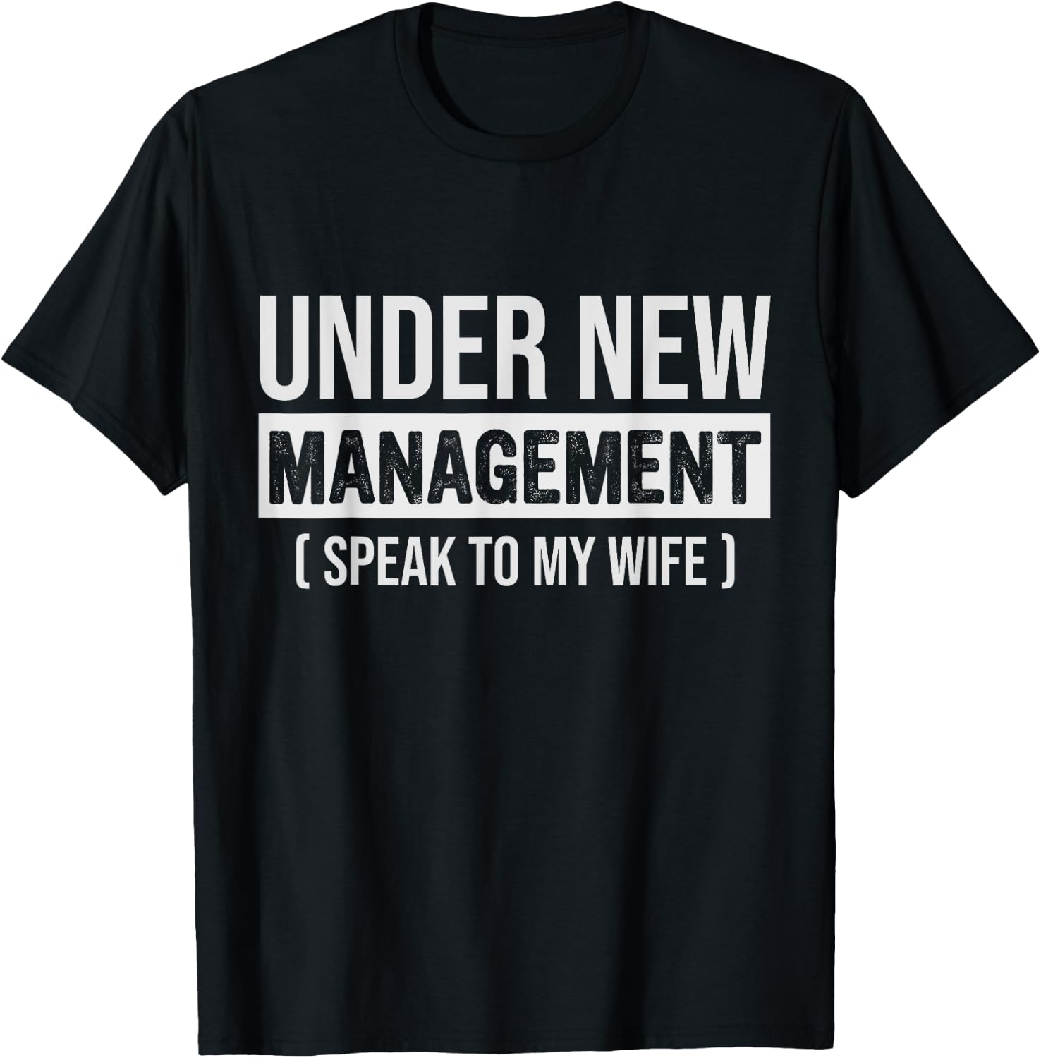 Funny New Husband, Under New Management Speak To My Wife T-Shirt - T-Shirt | Black
