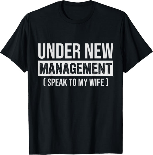 Funny New Husband, Under New Management Speak To My Wife T-Shirt - T-Shirt | Black