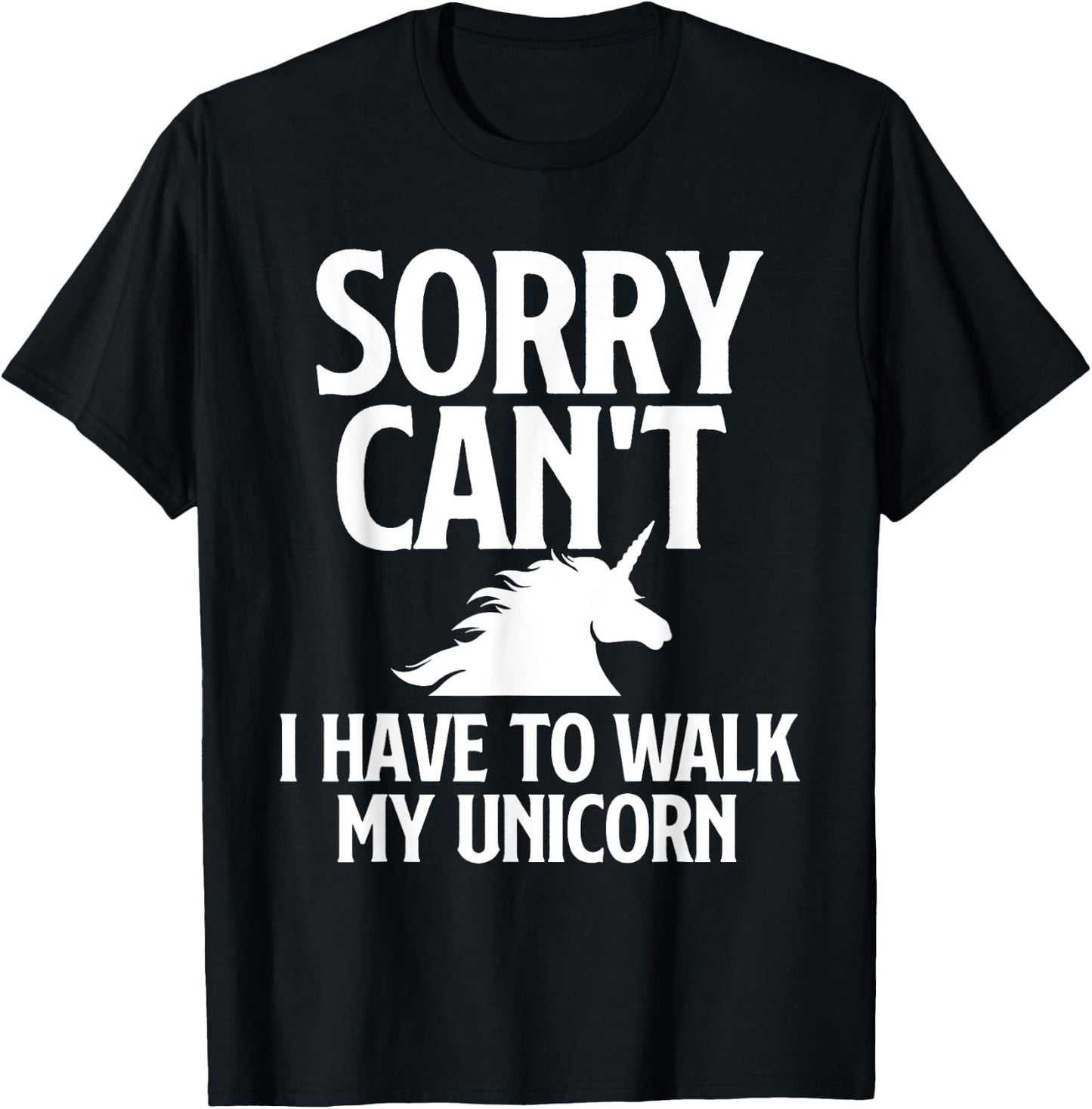 Sorry Can't I Have to Walk My Unicorn - Magical Fantasy T-Shirt - T-Shirt | Black