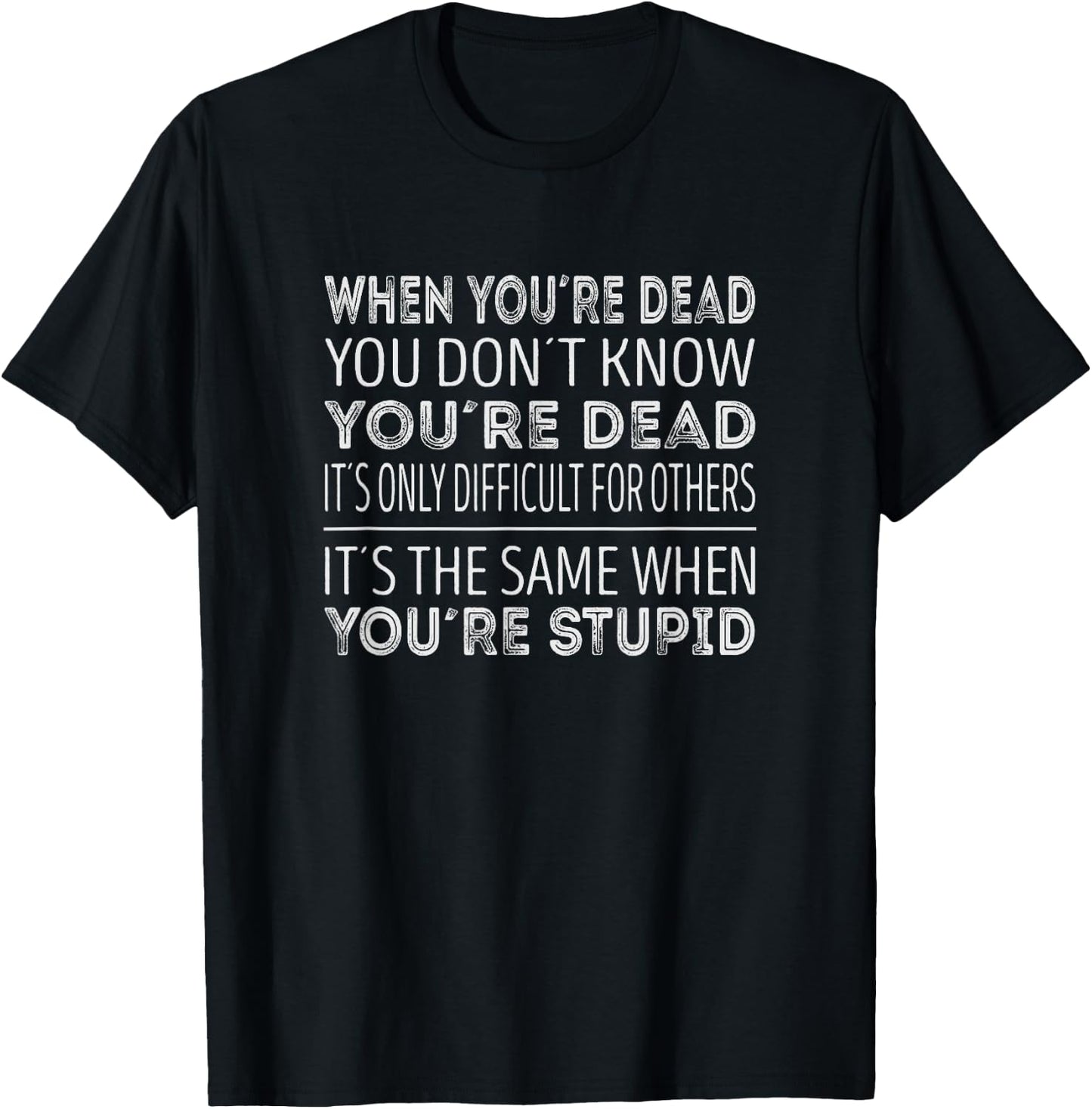 When youre dead you dont know youre dead T-Shirt - T-Shirt | Black