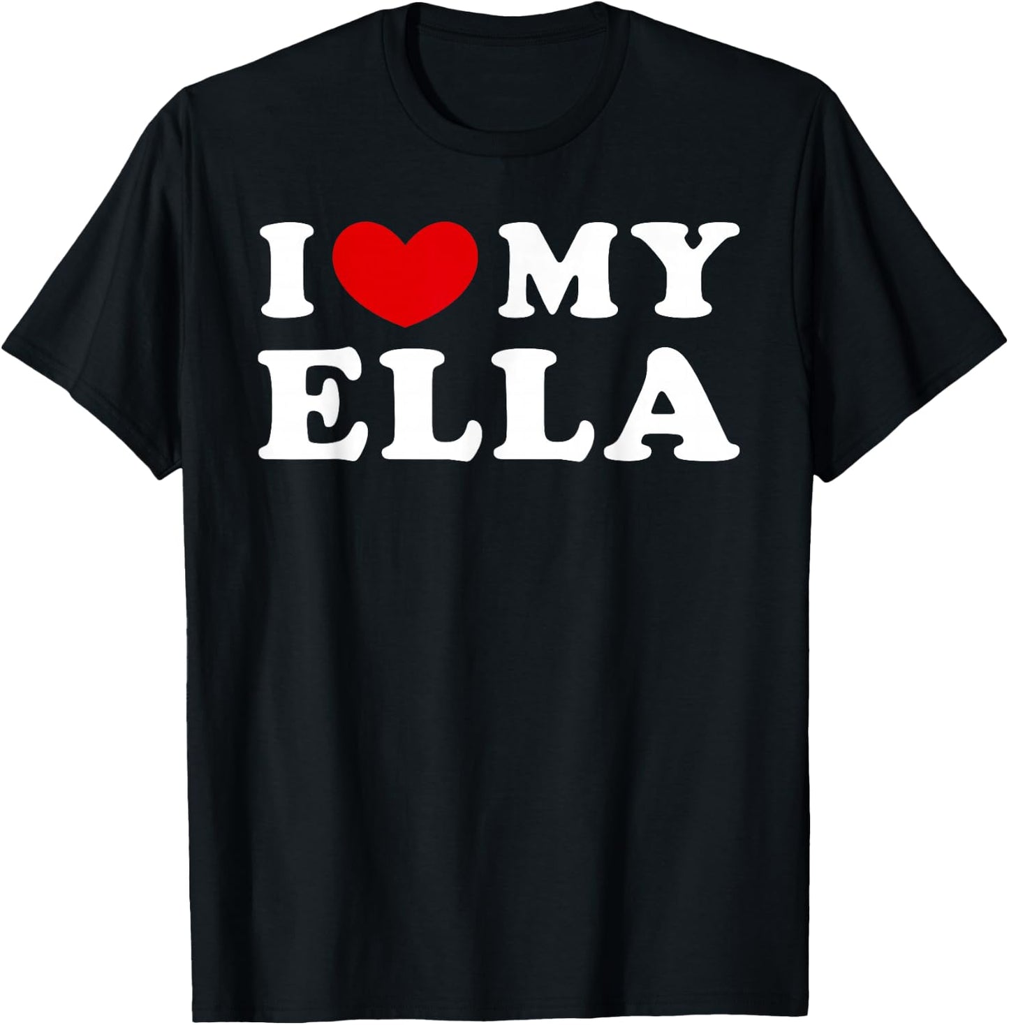 I Love My Ella, I Love My Ella T-Shirt - T-Shirt | Black