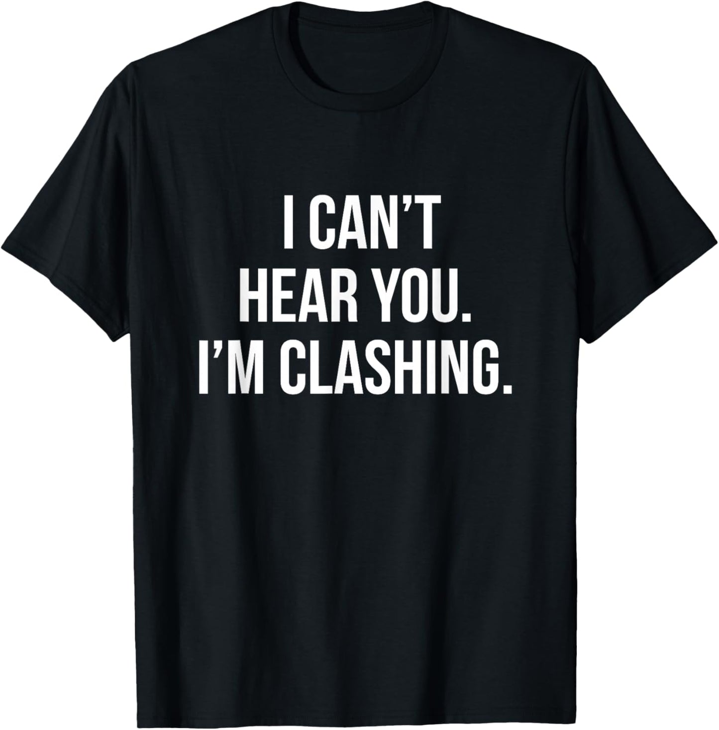 I Can't Hear You I'm Clashing Clash On T-Shirt - T-Shirt | Black