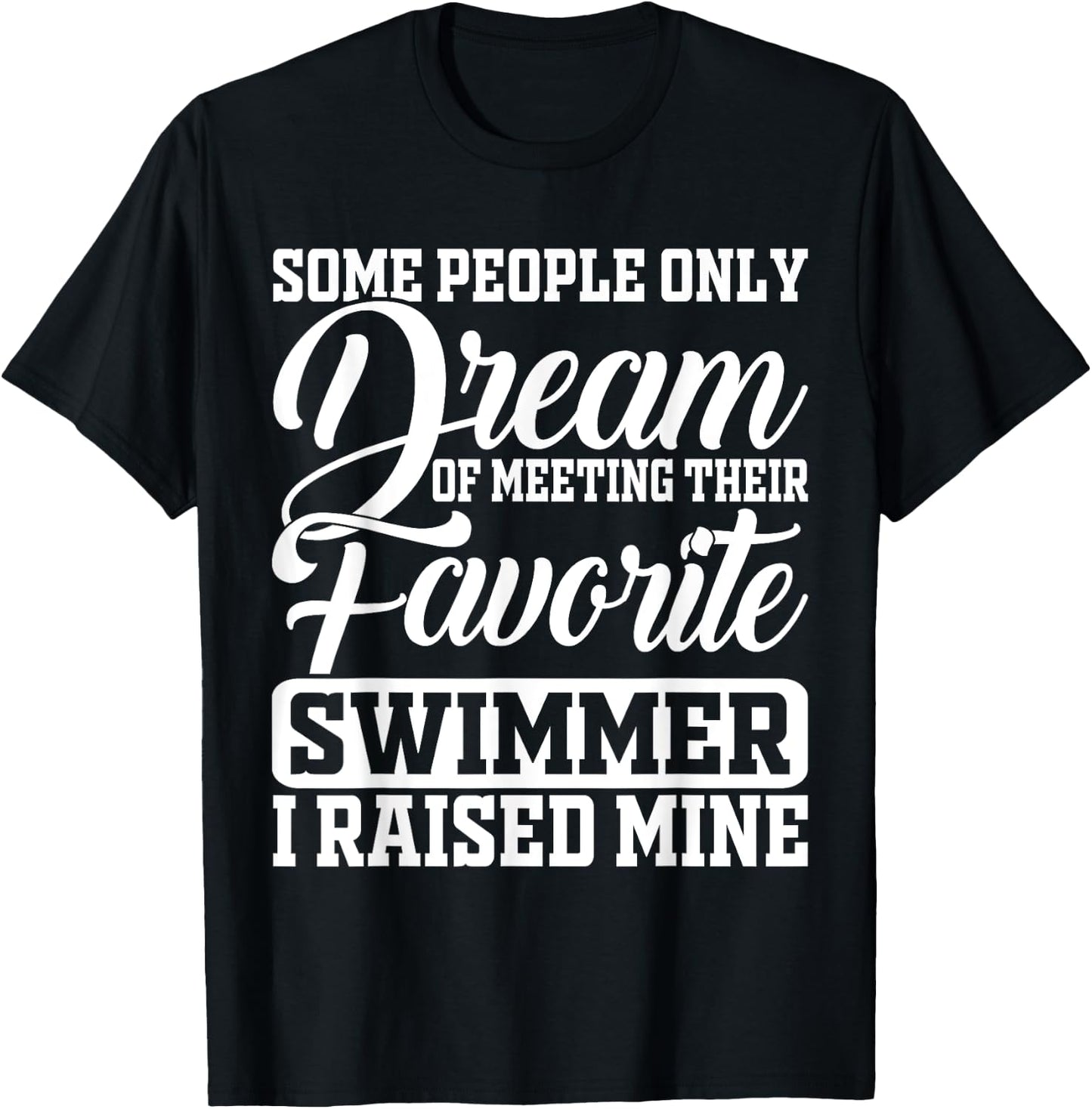 Some People Only Dream Of Meeting Their Favorite Swimmer T-Shirt - T-Shirt | Black