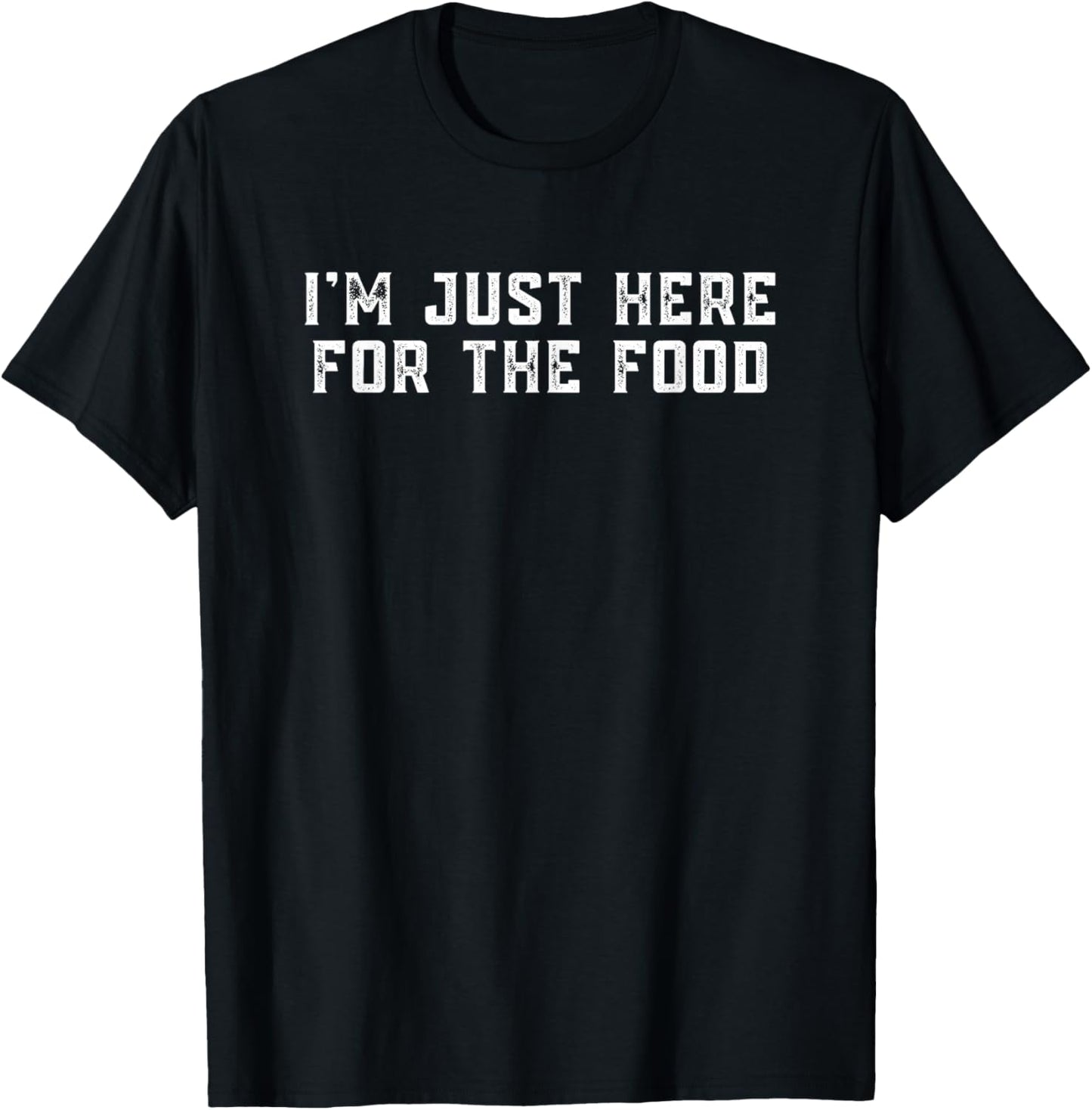 I'm Just Here For The Food T-Shirt - T-Shirt | Black