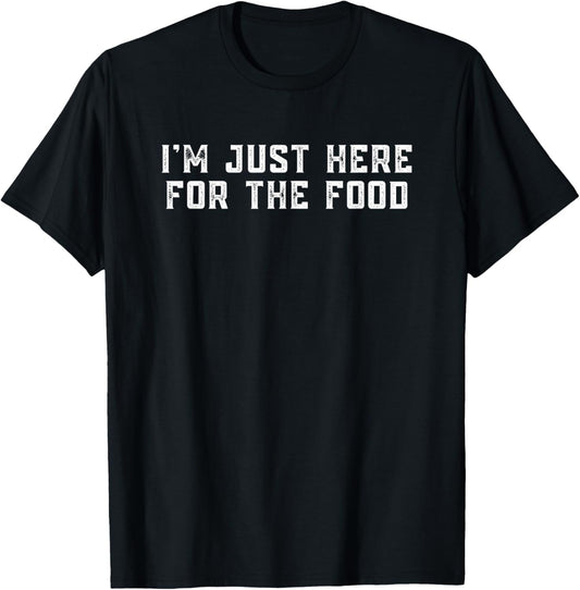 I'm Just Here For The Food T-Shirt - T-Shirt | Black