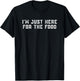 I'm Just Here For The Food T-Shirt - T-Shirt | Black