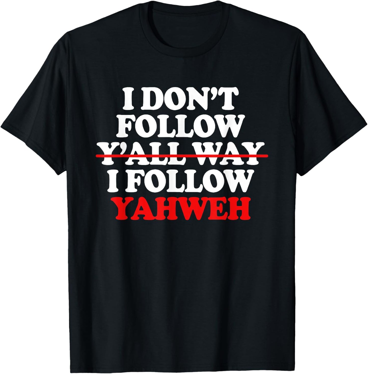 I Don't Follow Y'all Way I Follow Yahweh Christian T-Shirt - T-Shirt | Black