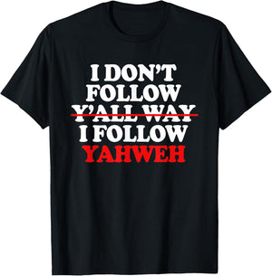 I Don't Follow Y'all Way I Follow Yahweh Christian T-Shirt - T-Shirt | Black