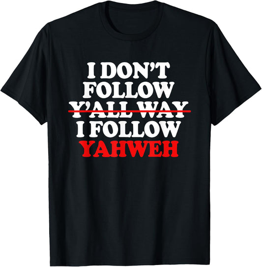 I Don't Follow Y'all Way I Follow Yahweh Christian T-Shirt - T-Shirt | Black
