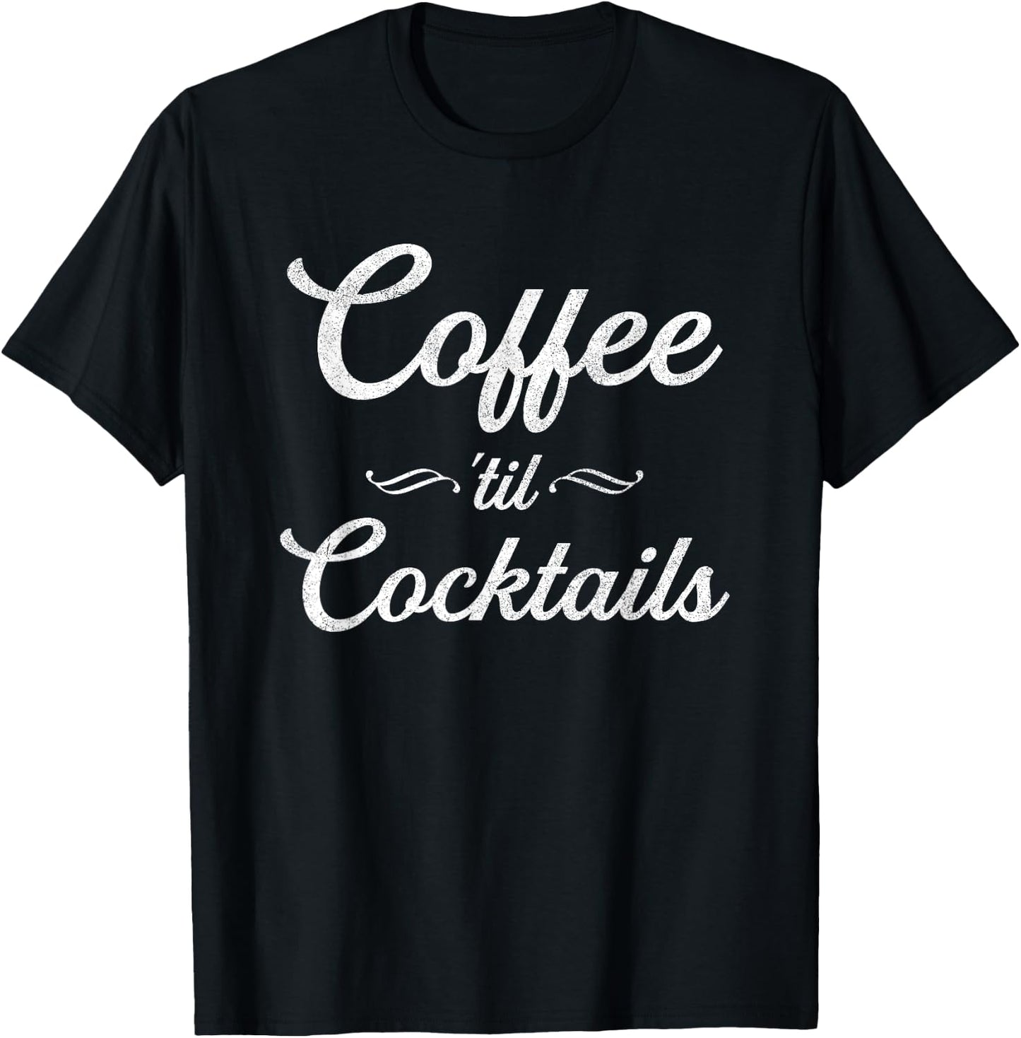 Coffee Til Cocktails | Party Alcohol | Humor Joke T-Shirt - T-Shirt | Black