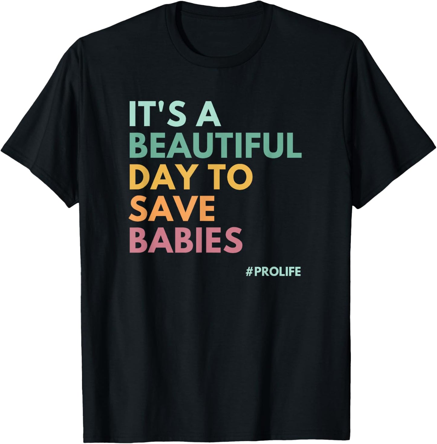 It's A Beautiful Day To Save Babies, Pro Life T-Shirt - T-Shirt | Black