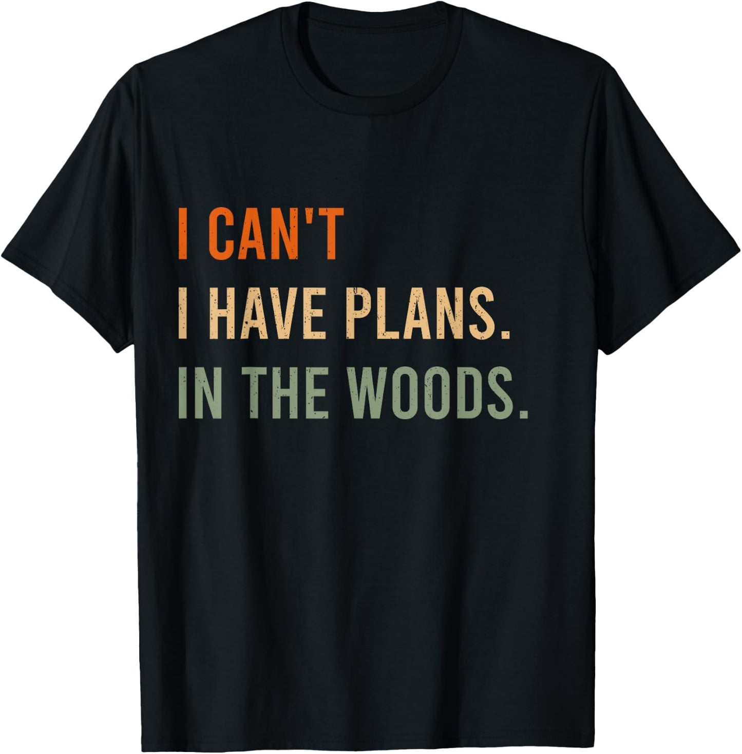 I Can't. I Have Plans. In The Woods. Funny Hunter T-Shirt - T-Shirt | Black
