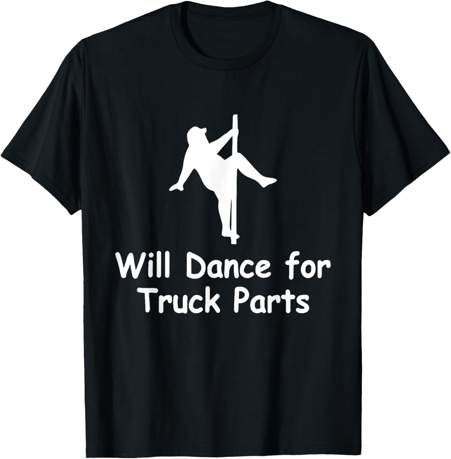 Will Dance for Truck Parts Apparel T-Shirt - T-Shirt | Black