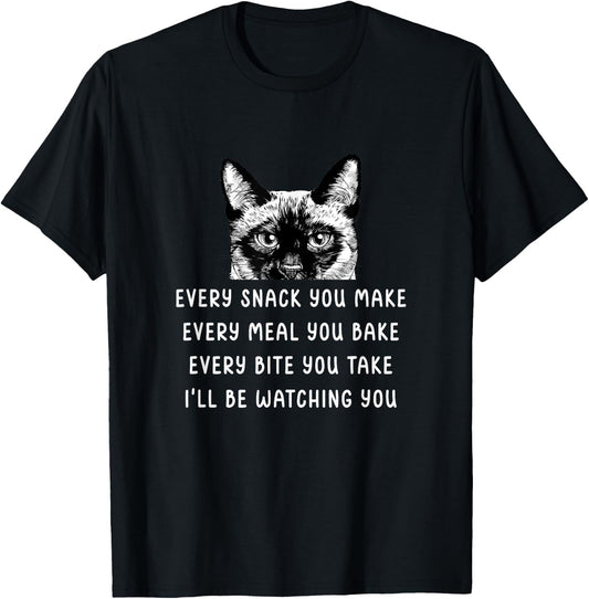 Every snack you make Every meal you bake Siamese Cat Men Women Girls Kids T-Shirt - T-Shirt | Black
