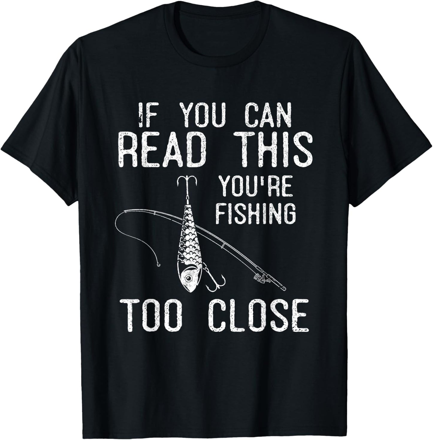 If You Can Read This Youre Fishing Too Close Funny Fishing T-Shirt - T-Shirt | Black