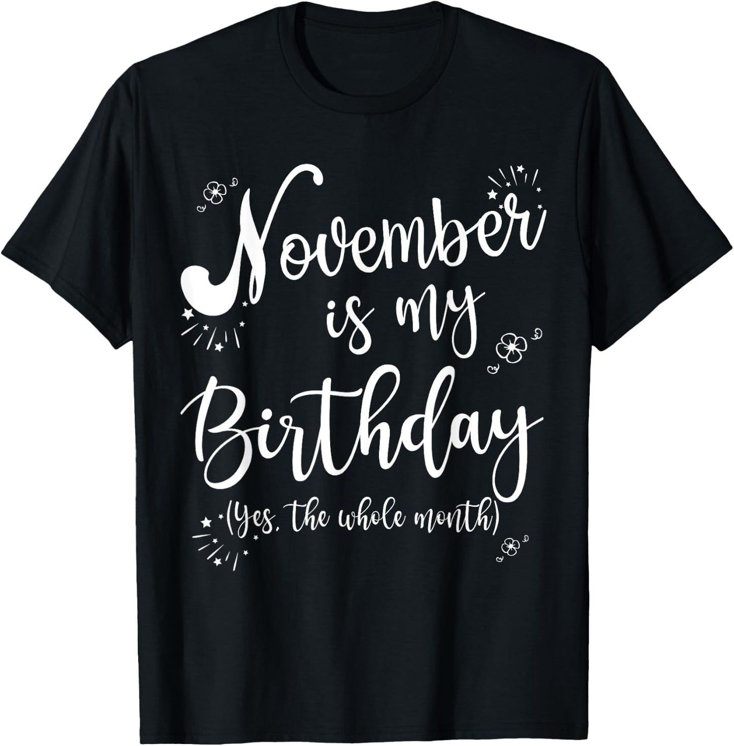 November is My Birthday Whole Month November Birthday T-Shirt - T-Shirt | Black