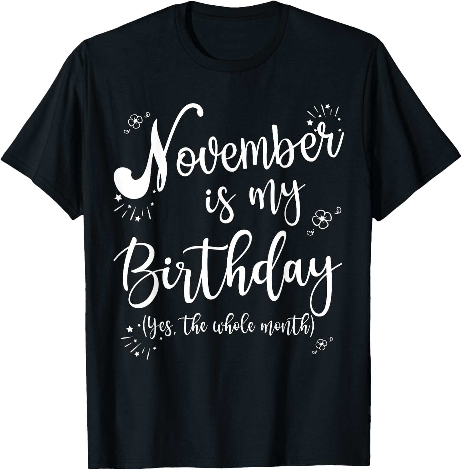 November is My Birthday Whole Month November Birthday T-Shirt - T-Shirt | Black