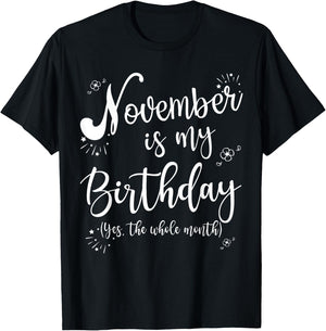 November is My Birthday Whole Month November Birthday T-Shirt - T-Shirt | Black