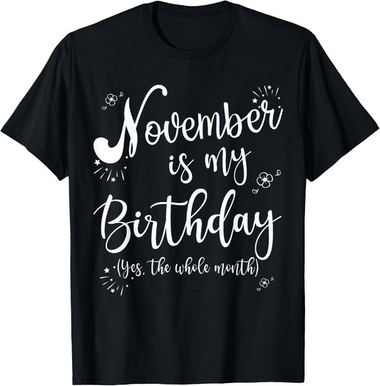 November is My Birthday Whole Month November Birthday T-Shirt - T-Shirt | Black