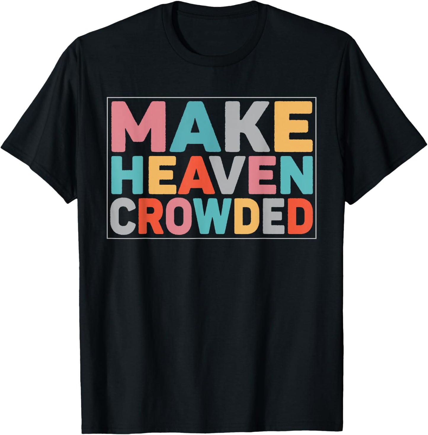 Make Heaven Crowded Trendy Bible T-Shirt - T-Shirt | Black