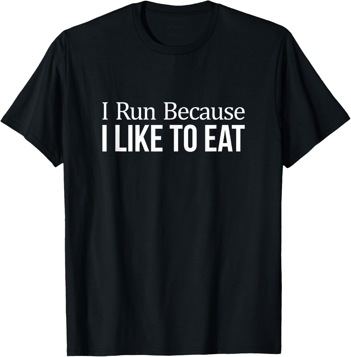 I Run Because I Like To Eat T-Shirt - T-Shirt | Black