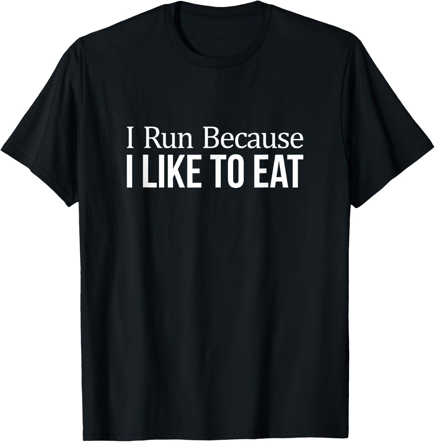I Run Because I Like To Eat T-Shirt - T-Shirt | Black