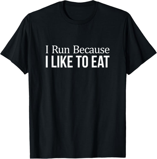 I Run Because I Like To Eat T-Shirt - T-Shirt | Black