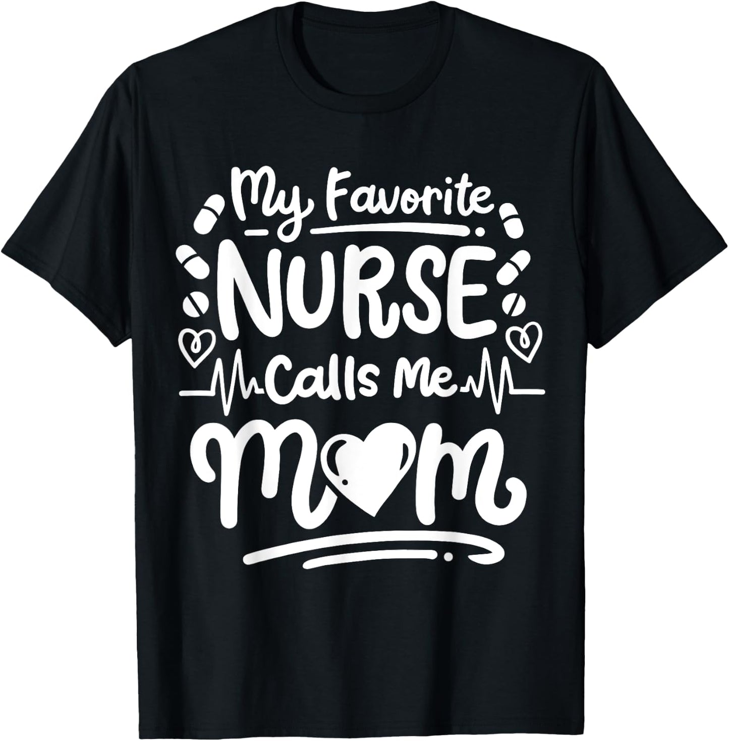 Nurse Nursing RN My Favorite Nurse Calls Me Mom T-Shirt - T-Shirt | Black