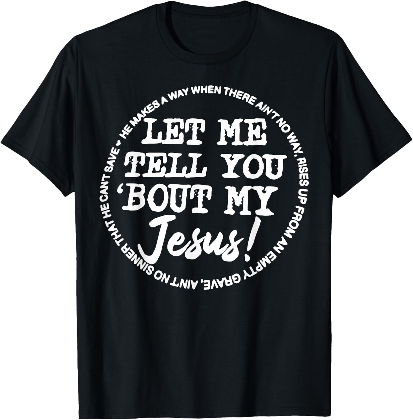 Let Me Tell You Bout My Jesus He Makes A Way T-Shirt - T-Shirt | Black