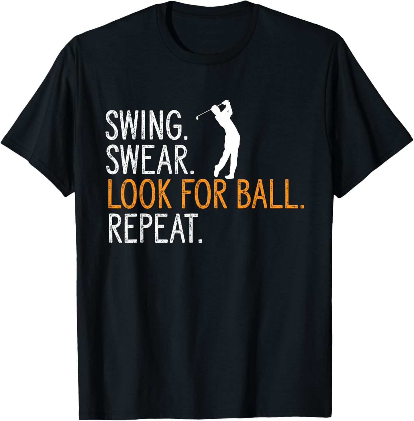 Swing Swear Look For Ball Repeat Golfing Golf Player T-Shirt - T-Shirt | Black