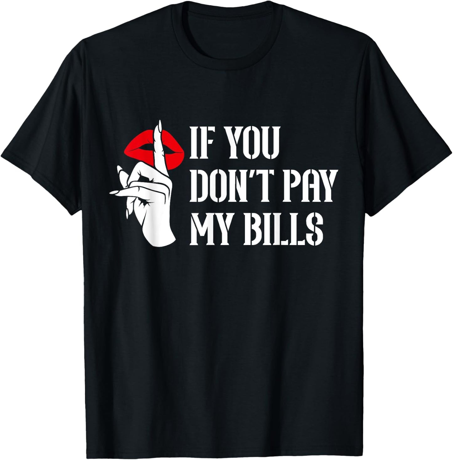 If You Don't Pay My Bills Funny Quote T-Shirt - T-Shirt | Black