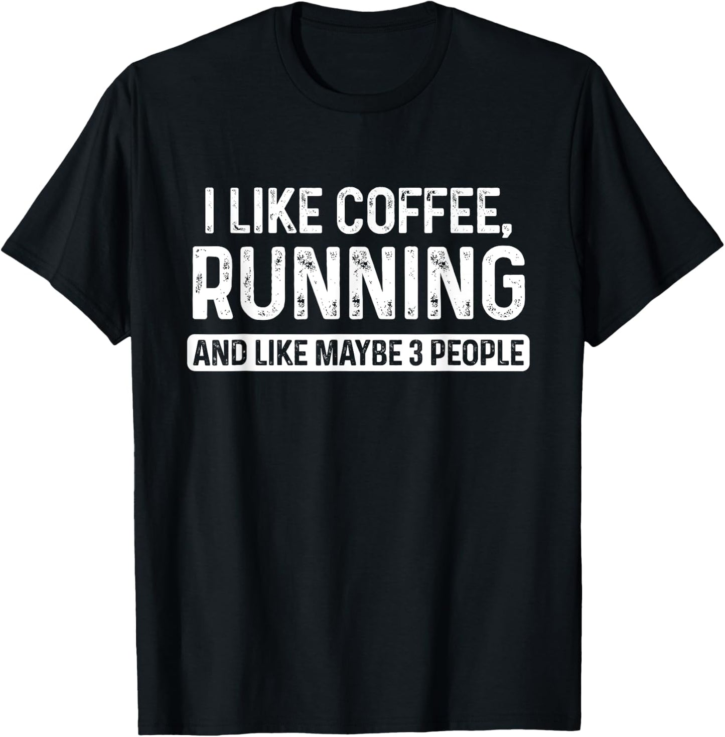 Runner Funny I Like Coffee Running And Like Maybe 3 People T-Shirt - T-Shirt | Black