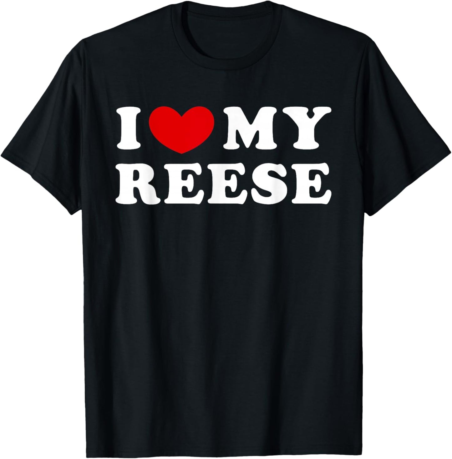 I Love My Reese, I Love My Reese T-Shirt - T-Shirt | Black