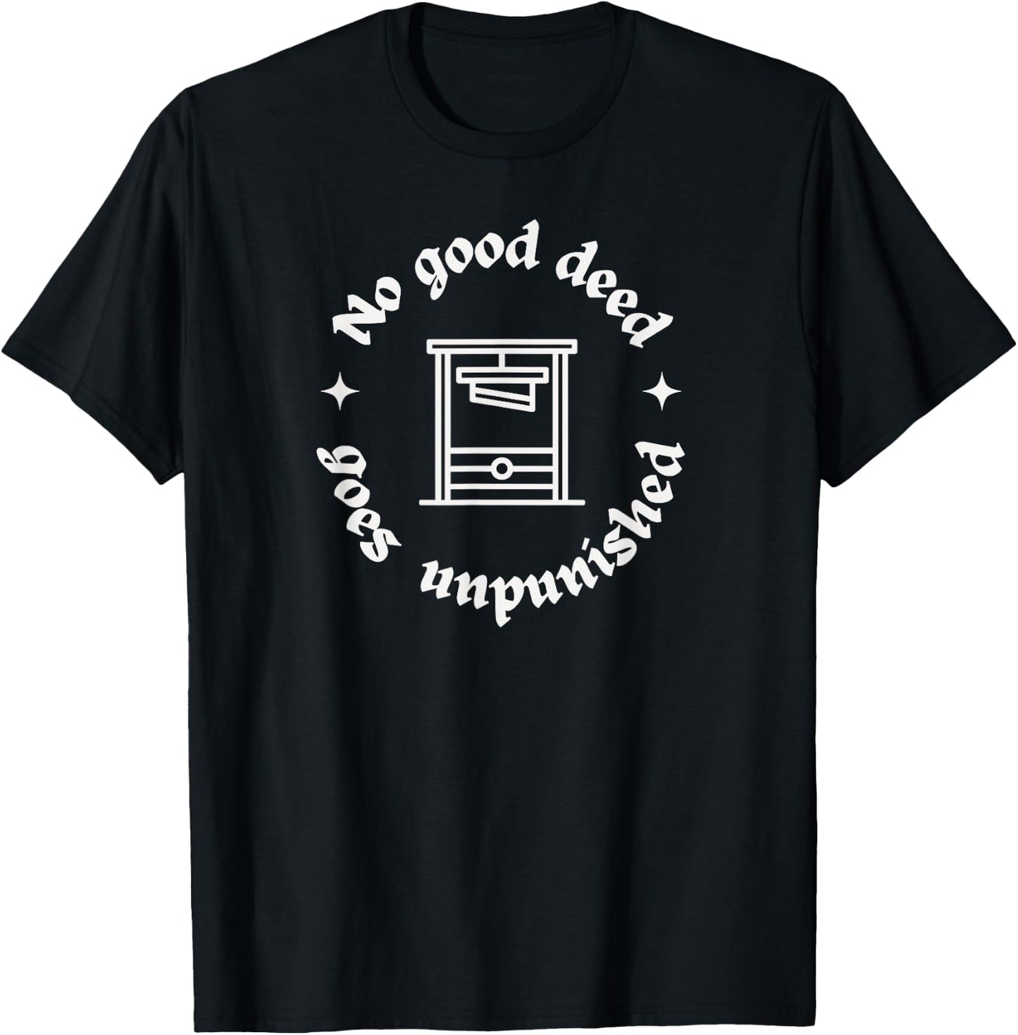 No Good Deed Goes Unpunished Cynic Humor Guillotine Cynical T-Shirt - T-Shirt | Black