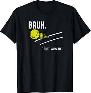 Bruh. That Was In. Funny Tennis Player Banter Cheeky Sayings T-Shirt - T-Shirt | Black