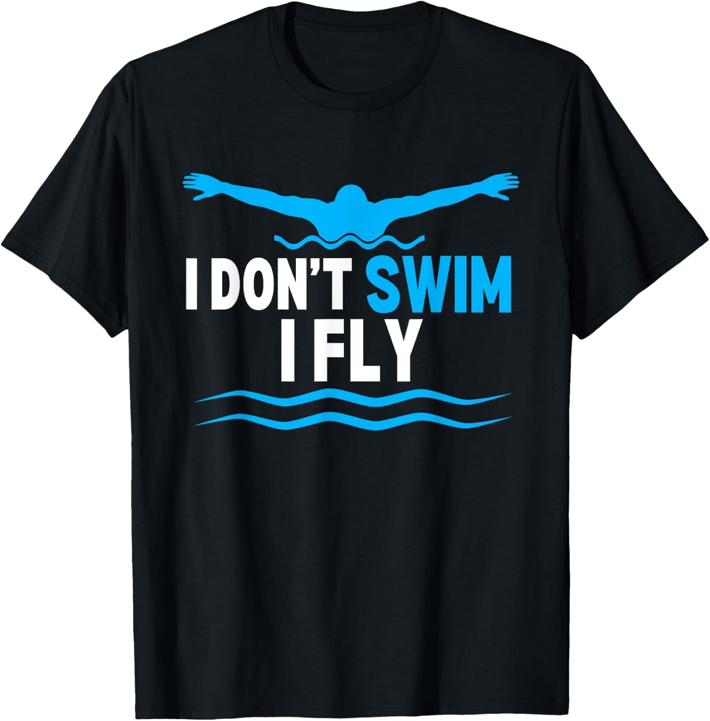 I Dont Swim I Fly Funny Swimmer Swimming T-Shirt - T-Shirt | Black