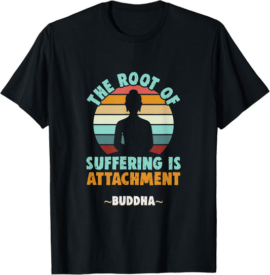 Buddhist The root of suffering is attachment Buddha T-Shirt - T-Shirt | Black