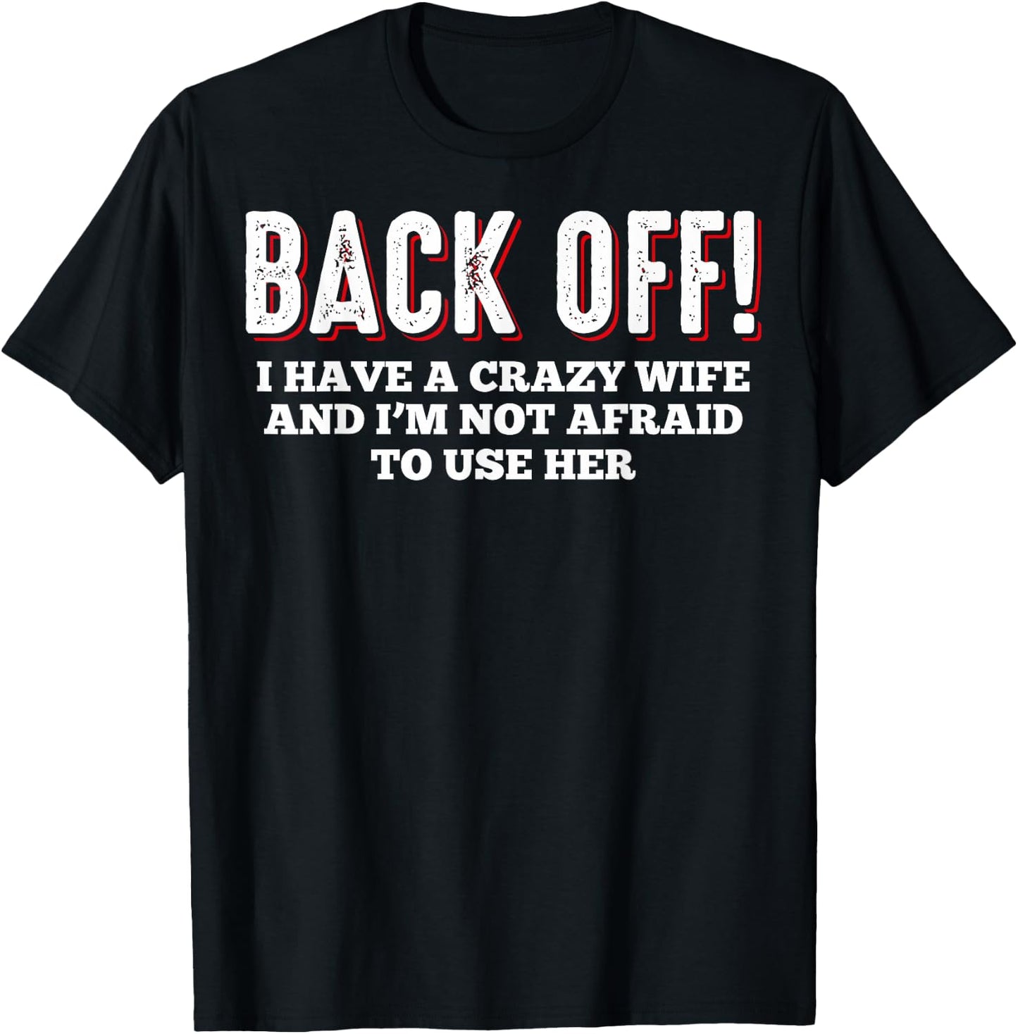 Crazy Wife I Have A Crazy Wife Back Off I Have A Crazy Wife T-Shirt - T-Shirt | Black