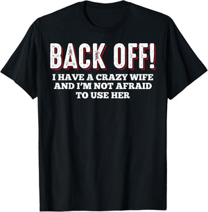 Crazy Wife I Have A Crazy Wife Back Off I Have A Crazy Wife T-Shirt - T-Shirt | Black