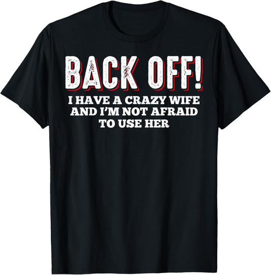 Crazy Wife I Have A Crazy Wife Back Off I Have A Crazy Wife T-Shirt - T-Shirt | Black