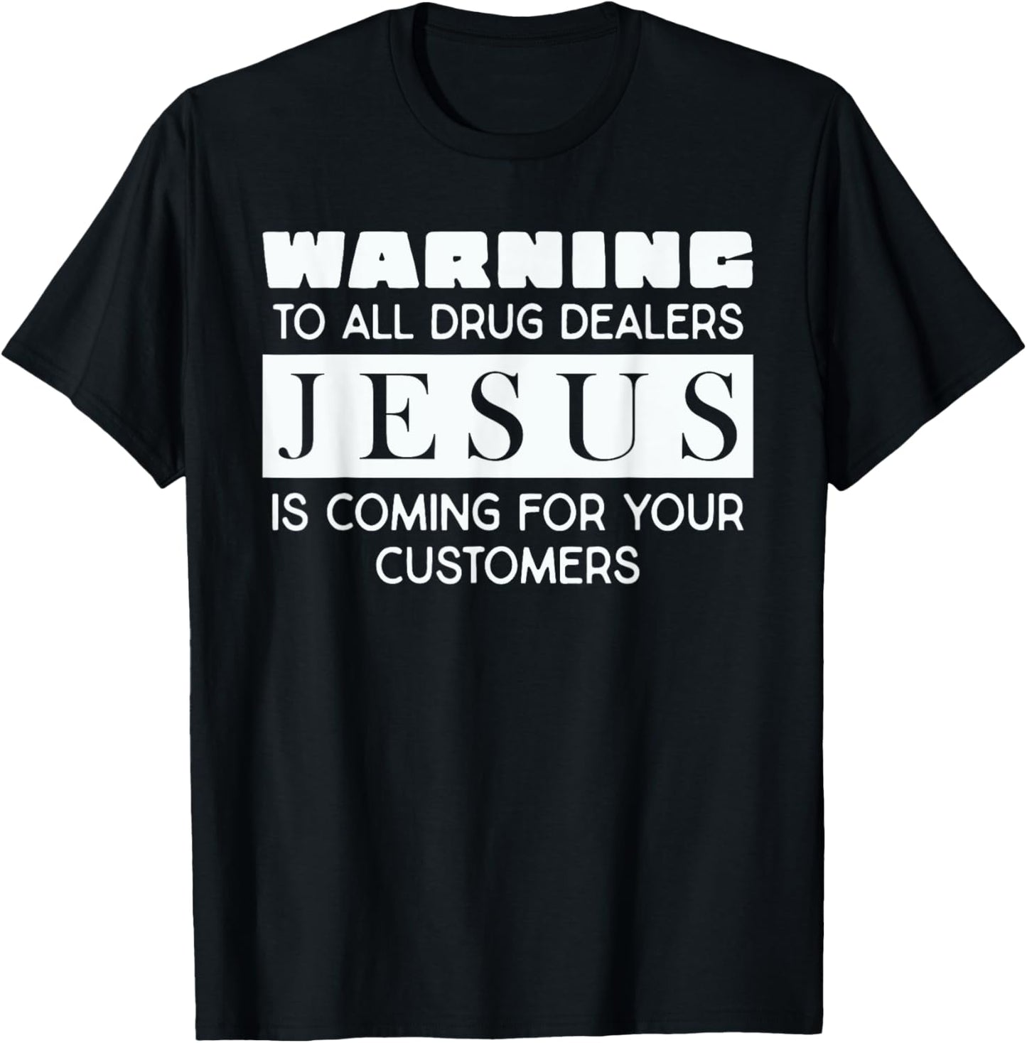 Warning To All Drug Dealers Jesus Is Coming T-Shirt - T-Shirt | Black