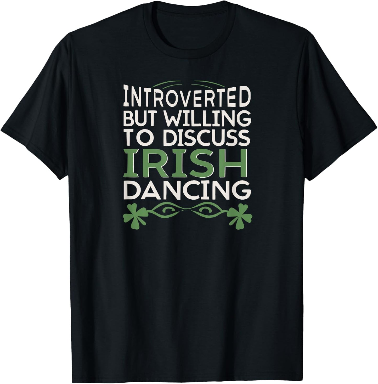 Irish Dancing Fan, Willing to Discuss Irish Dancing fun T-Shirt - T-Shirt | Black